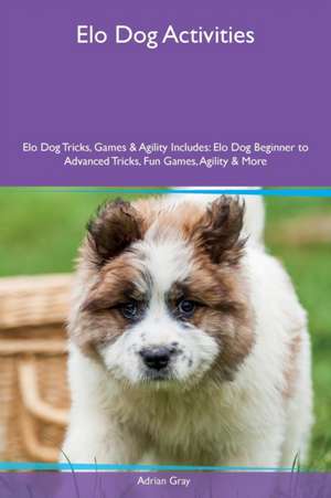 Elo Dog Activities Elo Dog Tricks, Games & Agility Includes de Adrian Gray