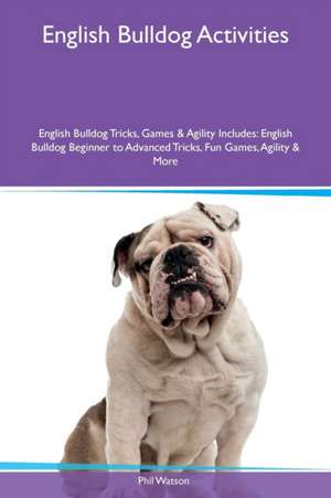 English Bulldog Activities English Bulldog Tricks, Games & Agility Includes de Phil Watson