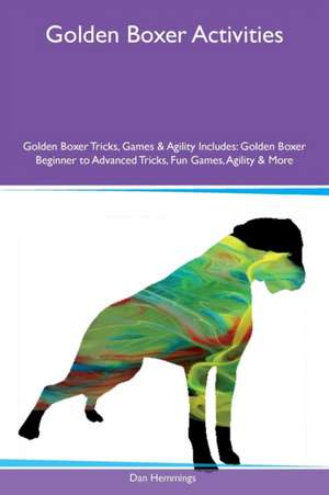 Golden Boxer Activities Golden Boxer Tricks, Games & Agility Includes de Dan Hemmings