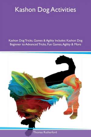 Kashon Dog Activities Kashon Dog Tricks, Games & Agility Includes de Thomas Rutherford