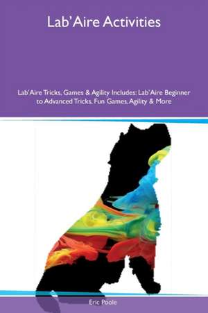 Lab'Aire Activities Lab'Aire Tricks, Games & Agility Includes de Eric Poole