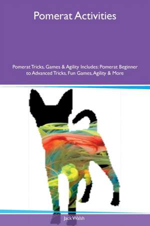 Pomerat Activities Pomerat Tricks, Games & Agility Includes de Jack Walsh