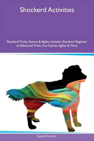 Shockerd Activities Shockerd Tricks, Games & Agility Includes de Joseph Forsyth