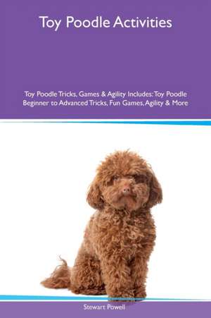 Toy Poodle Activities Toy Poodle Tricks, Games & Agility Includes de Stewart Powell