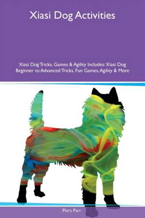 Xiasi Dog Activities Xiasi Dog Tricks, Games & Agility Includes de Piers Parr