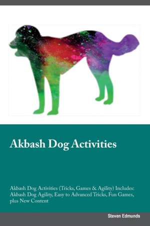 Akbash Dog Activities Akbash Dog Activities (Tricks, Games & Agility) Includes de Steven Edmunds