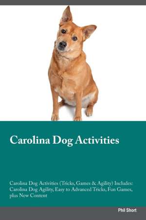 Carolina Dog Activities Carolina Dog Activities (Tricks, Games & Agility) Includes de Phil Short