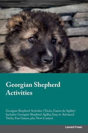 Georgian Shepherd Activities Georgian Shepherd Activities (Tricks, Games & Agility) Includes de Leonard Fraser