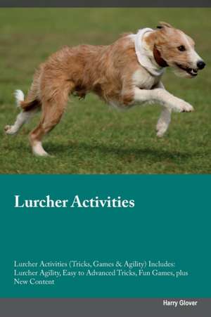 Lurcher Activities Lurcher Activities (Tricks, Games & Agility) Includes de Harry Glover