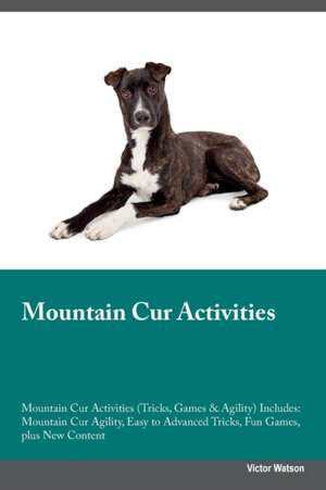 Mountain Cur Activities Mountain Cur Activities (Tricks, Games & Agility) Includes de Victor Watson