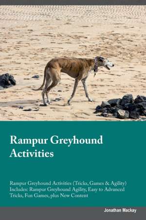 Rampur Greyhound Activities Rampur Greyhound Activities (Tricks, Games & Agility) Includes de Jonathan Mackay