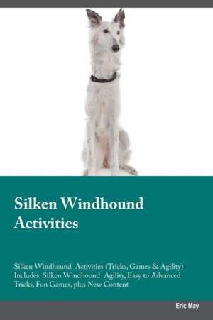 Silken Windhound Activities Silken Windhound Activities (Tricks, Games & Agility) Includes de Eric May