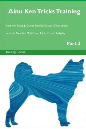 Ainu Ken Tricks Training Ainu Ken Tricks & Games Training Tracker & Workbook. Includes de Training Central