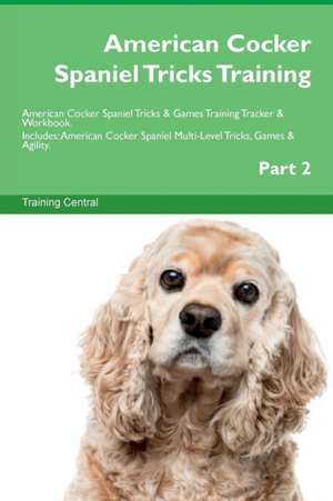 American Cocker Spaniel Tricks Training American Cocker Spaniel Tricks & Games Training Tracker & Workbook. Includes de Training Central