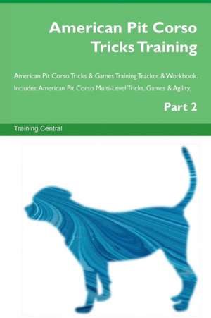 American Pit Corso Tricks Training American Pit Corso Tricks & Games Training Tracker & Workbook. Includes de Training Central