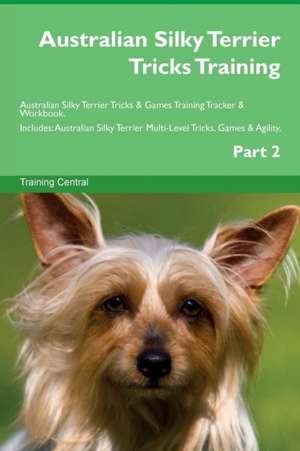 Australian Silky Terrier Tricks Training Australian Silky Terrier Tricks & Games Training Tracker & Workbook. Includes de Training Central