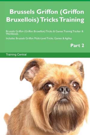 Brussels Griffon (Griffon Bruxellois) Tricks Training Brussels Griffon (Griffon Bruxellois) Tricks & Games Training Tracker & Workbook. Includes de Training Central