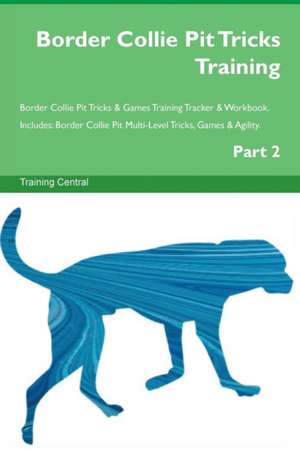 Border Collie Pit Tricks Training Border Collie Pit Tricks & Games Training Tracker & Workbook. Includes de Training Central