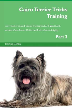 Cairn Terrier Tricks Training Cairn Terrier Tricks & Games Training Tracker & Workbook. Includes de Training Central