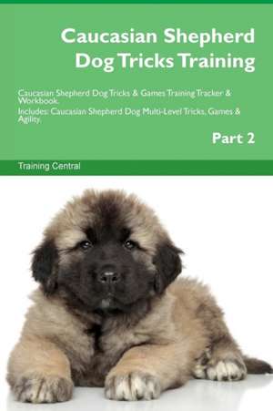 Caucasian Shepherd Dog Tricks Training Caucasian Shepherd Dog Tricks & Games Training Tracker & Workbook. Includes de Training Central