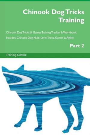 Chinook Dog Tricks Training Chinook Dog Tricks & Games Training Tracker & Workbook. Includes de Training Central