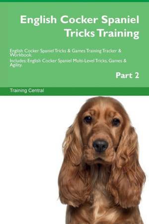 English Cocker Spaniel Tricks Training English Cocker Spaniel Tricks & Games Training Tracker & Workbook. Includes de Training Central