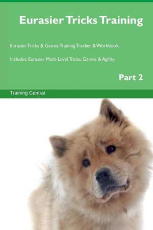 Eurasier Tricks Training Eurasier Tricks & Games Training Tracker & Workbook. Includes de Training Central