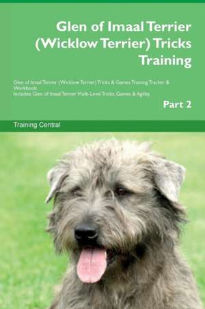 Glen of Imaal Terrier (Wicklow Terrier) Tricks Training Glen of Imaal Terrier (Wicklow Terrier) Tricks & Games Training Tracker & Workbook. Includes de Training Central