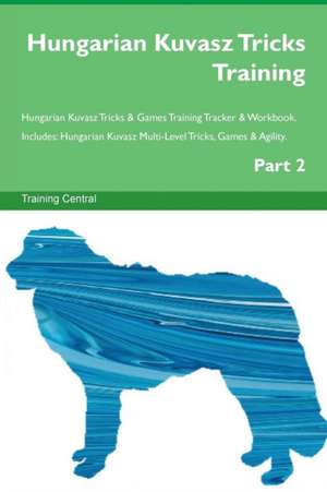 Hungarian Kuvasz Tricks Training Hungarian Kuvasz Tricks & Games Training Tracker & Workbook. Includes de Training Central