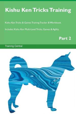 Kishu Ken Tricks Training Kishu Ken Tricks & Games Training Tracker & Workbook. Includes de Training Central