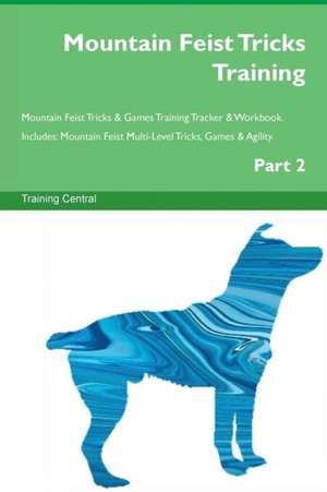 Mountain Feist Tricks Training Mountain Feist Tricks & Games Training Tracker & Workbook. Includes de Training Central