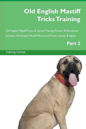 Old English Mastiff Tricks Training Old English Mastiff Tricks & Games Training Tracker & Workbook. Includes de Training Central