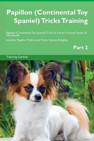 Papillon (Continental Toy Spaniel) Tricks Training Papillon (Continental Toy Spaniel) Tricks & Games Training Tracker & Workbook. Includes de Training Central