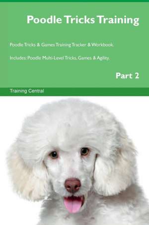 Poodle Tricks Training Poodle Tricks & Games Training Tracker & Workbook. Includes de Training Central