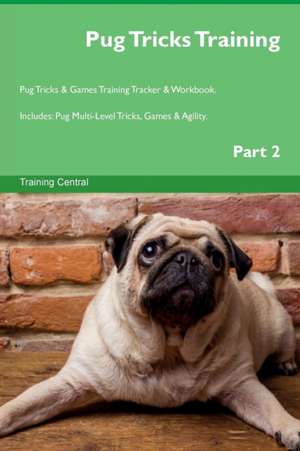 Pug Tricks Training Pug Tricks & Games Training Tracker & Workbook. Includes de Training Central