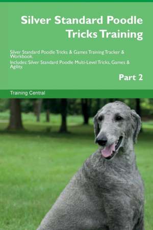 Silver Standard Poodle Tricks Training Silver Standard Poodle Tricks & Games Training Tracker & Workbook. Includes de Training Central