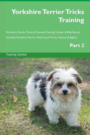 Yorkshire Terrier Tricks Training Yorkshire Terrier Tricks & Games Training Tracker & Workbook. Includes de Training Central