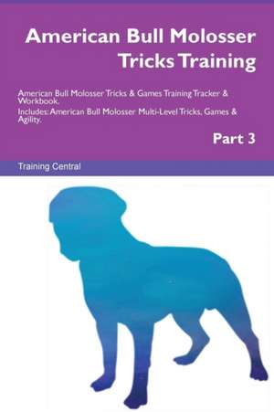 American Bull Molosser Tricks Training American Bull Molosser Tricks & Games Training Tracker & Workbook. Includes de Training Central