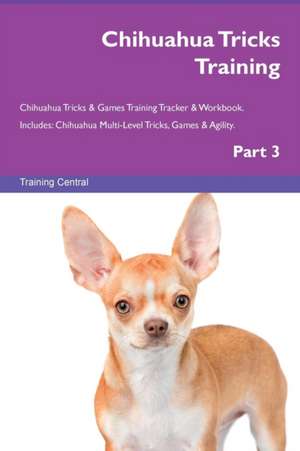 Chihuahua Tricks Training Chihuahua Tricks & Games Training Tracker & Workbook. Includes de Training Central