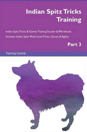 Indian Spitz Tricks Training Indian Spitz Tricks & Games Training Tracker & Workbook. Includes de Training Central