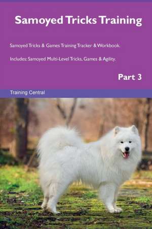 Samoyed Tricks Training Samoyed Tricks & Games Training Tracker & Workbook. Includes de Training Central
