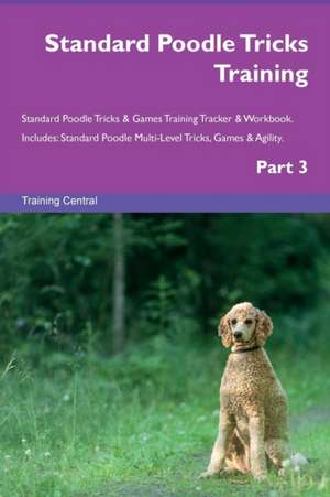 Standard Poodle Tricks Training Standard Poodle Tricks & Games Training Tracker & Workbook. Includes de Training Central