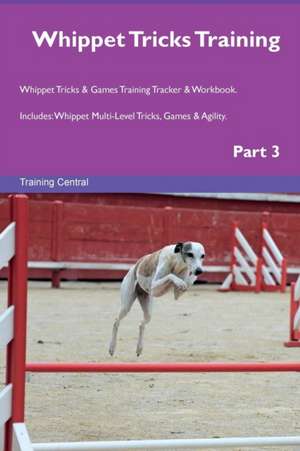 Whippet Tricks Training Whippet Tricks & Games Training Tracker & Workbook. Includes de Training Central