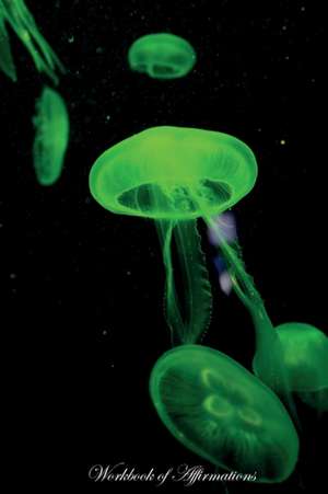 Jellyfish Workbook of Affirmations Jellyfish Workbook of Affirmations de Alan Haynes