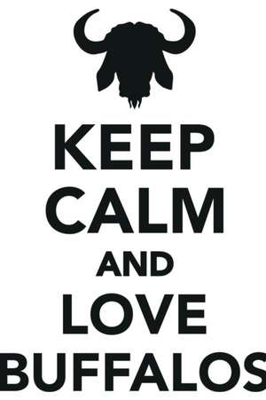 Keep Calm Love Buffalos Workbook of Affirmations Keep Calm Love Buffalos Workbook of Affirmations de Alan Haynes