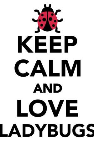 Keep Calm Love Ladybugs Workbook of Affirmations Keep Calm Love Ladybugs Workbook of Affirmations de Alan Haynes