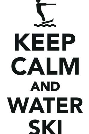 Keep Calm Water Ski Workbook of Affirmations Keep Calm Water Ski Workbook of Affirmations de Alan Haynes