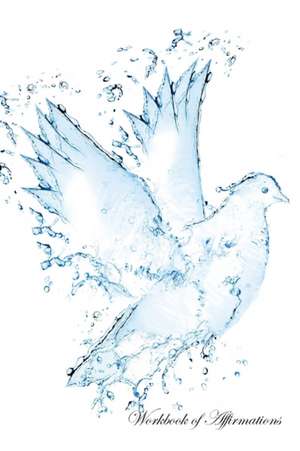 Water Dove Workbook of Affirmations Water Dove Workbook of Affirmations de Alan Haynes