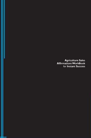 Agriculture Sales Affirmations Workbook for Instant Success. Agriculture Sales Positive & Empowering Affirmations Workbook. Includes de Success Experts