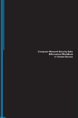 Computer Network Security Sales Affirmations Workbook for Instant Success. Computer Network Security Sales Positive & Empowering Affirmations Workbook. Includes de Success Experts